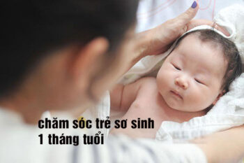chăm sóc trẻ sơ sinh 1 tháng tuổi