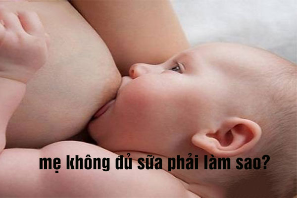 mẹ không đủ sữa cho con bú